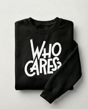 Who Cares Sweatshirt